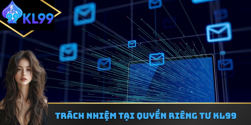 Trách nhiệm tại quyền riêng tư KL99