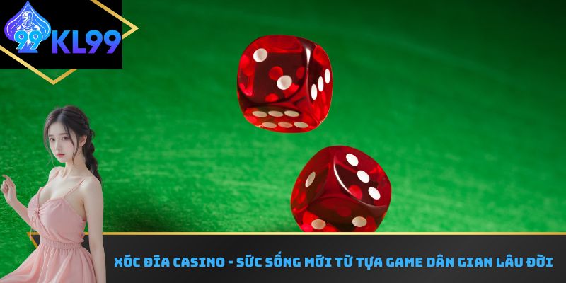 Xóc đĩa casino - sức sống mới từ tựa game dân gian lâu đời